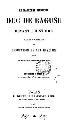 Cover for Le maréchal Marmont, duc de Raguse, devant l'histoire, examen critique et réfutation de ses ...