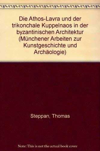 Cover for Die Athos-Lavra und der trikonchale Kuppelnaos in der byzantinischen Architektur