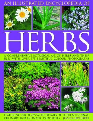Cover for An Illustrated Encyclopedia Of Herbs A Comprehensive Botanical Az Of Herbs And Their Uses With 575 Beautiful Colour Photographs