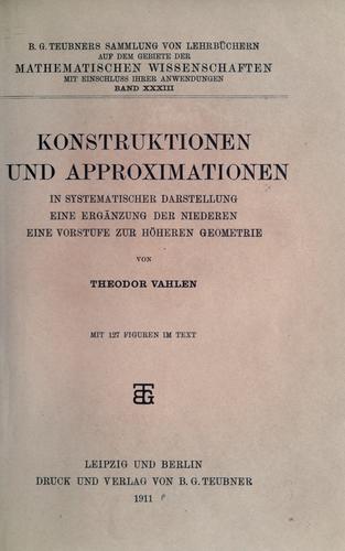 Cover for Konstruktionen und Approximationen in systematischer Darstellung, eine Ergänzung der Niederen, eine Vorstufe zur höheren Geometrie.