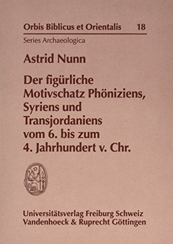 Cover for Der Figurliche Motivschatz Phoniziens, Syriens Und Transjordaniens Vom 6. Bis Zum 4. Jahrhundert V. Chr. (Orbis Biblicus Et Orientalis - Series Archaeologica) (German Edition)
