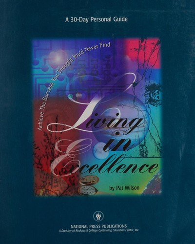 Cover for Living in Excellence Achieve the Success You Thought You'd Never Find (6 Audio Cassette Tapes & A 30 Day Personal Guide)