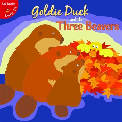Cover for Goldie Duck and the Three Beavers
            
                Little Birdie Books Red Reader Levels 12 Paperback