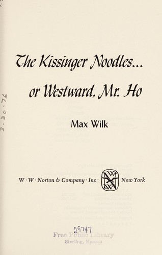 Cover for The Kissinger noodles ... or Westward, Mr. Ho