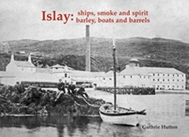 Cover for Islay Ships Smoke And Spirit Barley Boats And Barrels