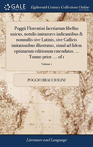 Cover for Poggii Florentini facetiarum libellus unicus, notulis imitatores indicantibus & nonnullis sive Latinis, sive Gallicis imitationibus illustratus, simul ... prior. ... of 1; Volume 1