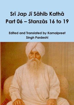 Cover for Srī Jap Jī Sāhib Kathā Part 06 - Stanzās 16 To 19