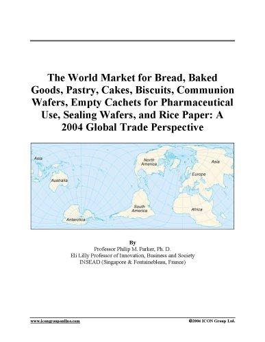 Cover for The World Market for Bread, Baked Goods, Pastry, Cakes, Biscuits, Communion Wafers, Empty Cachets for Pharmaceutical Use, Sealing Wafers, and Rice Paper
