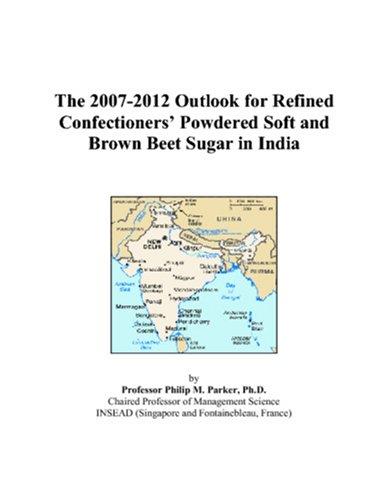 Cover for The 2007-2012 Outlook for Refined Confectioners Powdered Soft and Brown Beet Sugar in India