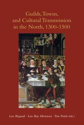 Cover for Guilds Towns And Cultural Transmission In The North 13001500