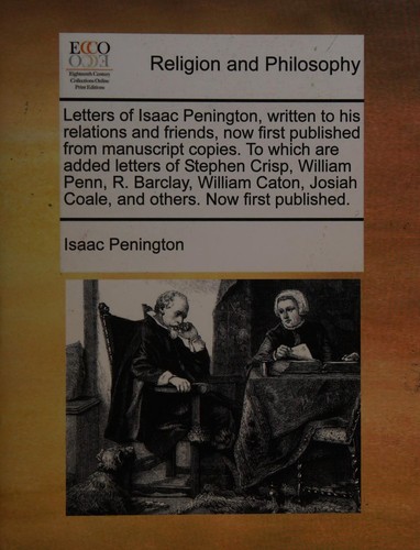 Cover for Letters of Isaac Penington, written to his relationship and friends, now first published from manuscript copies.to which are added letters of stephen crisp,william penn,R. Barclay, William Caton, Josiah Coale, and others. now first published