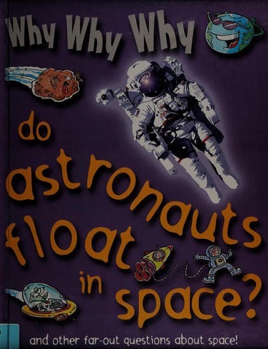 Cover for Why why why do astronauts float in space?