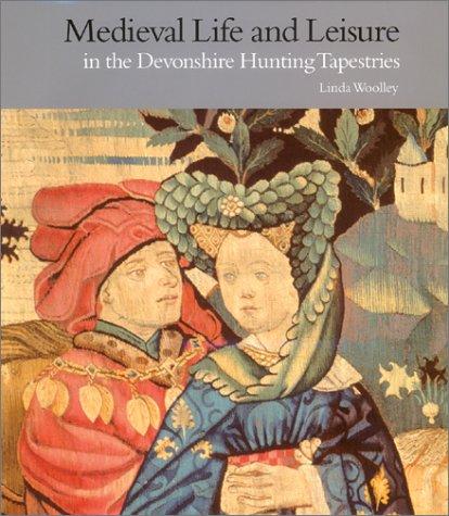 Cover for Medieval Life and Leisure in the Devonshire Hunting Tapestries (Victoria and Albert Museum Studies)
