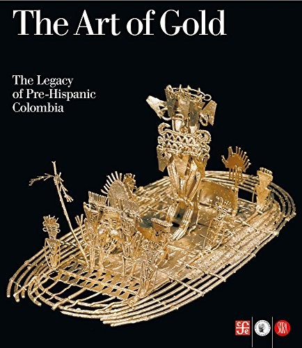 Cover for The art of gold, the legacy of Pre-Hispanic Colombia