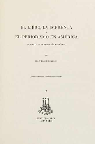 Cover for El libro, la imprenta y el periodismo en América durante la dominación española.