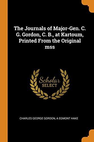 Cover for The Journals of Major-Gen. C. G. Gordon, C. B., at Kartoum, Printed from the Original Mss