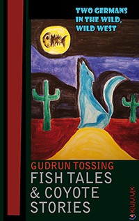 Cover for FISH TALES & COYOTE STORIES Two Germans in the Wild, Wild West