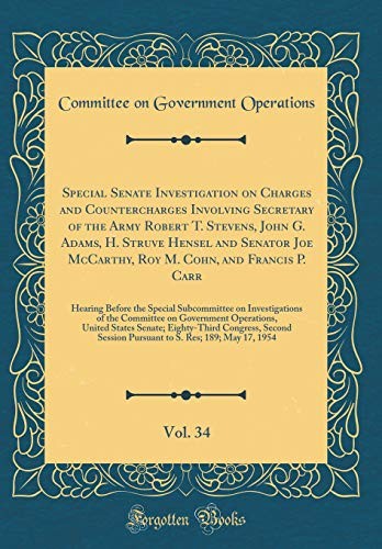 Cover for Special Senate Investigation on Charges and Countercharges Involving Secretary of the Army Robert T. Stevens, John G. Adams, H. Struve Hensel and ... Hearing Before the Special Subcommittee on I