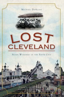Cover for Lost Cleveland Seven Wonders Of The Sixth City