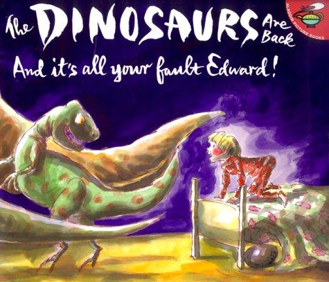 Cover for The Dinosaurs are Back and It's All Your Fault Edward!