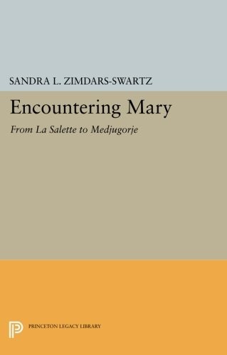 Cover for Encountering Mary: From La Salette to Medjugorje (Princeton Legacy Library)