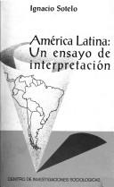 Cover for América Latina, un ensayo de interpretación