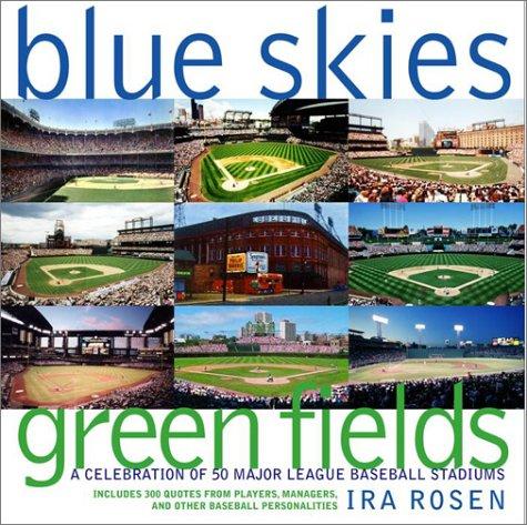 Cover for Blue Skies, Green Fields: A Celebration of 50 Major League Baseball Stadiums