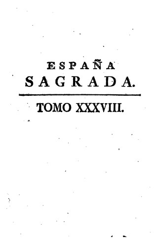 Cover for España Sagrada: Theatro geographico-historico de la Iglesia de España. Origen, divisiones, y ...