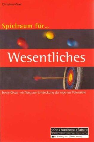 Cover for Spielraum für Wesentliches. Inner Game - Ein Weg zur Entdeckung der eigenen Potenziale.
