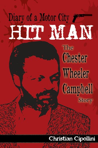 Cover for Diary of a Motor City Hit Man: The Chester Wheeler Campbell Story