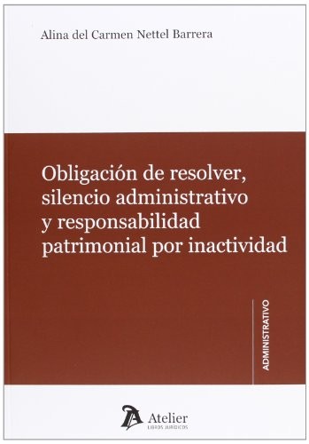 Cover for Obligación de resolver, silencio administrativo y responsabilidad patrimonial por inactividad.