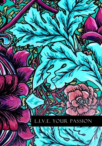 Cover for L.I.V.E. Your Passion Planner, Dateless Hardcover with Original Floral Cover Art