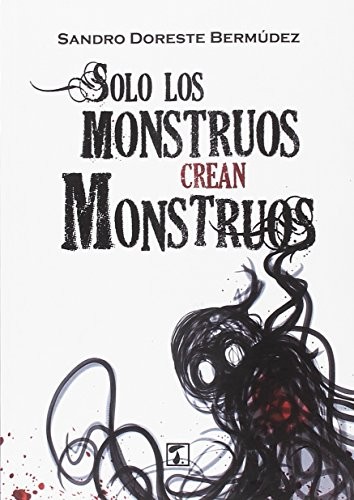 Cover for Solo los monstruos crean monstruos