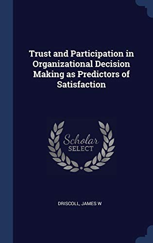 Cover for Trust and Participation in Organizational Decision Making As Predictors of Satisfaction