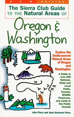 Cover for The Sierra Club Guide to the Natural Areas of Oregon and Washington (Sierra Club Guides to the Natural Areas of the United States)
