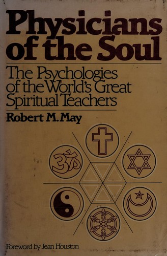Cover for Physicians of the soul; the psychologies of the world's great spiritual teachers/ Robert M. May