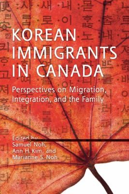 Cover for Korean Immigrants In Canada Perspectives On Migration Integration And The Family