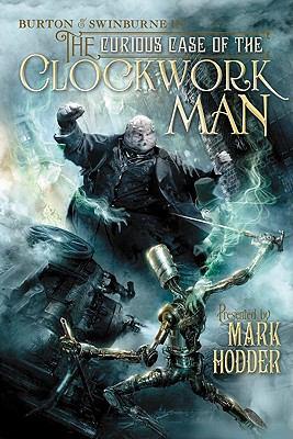 Cover for The Curious Case of the Clockwork Man : (Burton & Swinburne In)