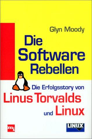 Cover for Die Software Rebellen. Die Erfolgsstory von Linus Torvalds und Linux.