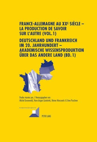 Cover for France-Allemagne au XX e  siècle – La production de savoir sur l’Autre (Vol. 1)- Deutschland und Frankreich im 20. Jahrhundert – Akademische ... (Convergences) (French and German Edition)