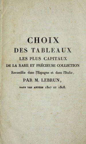 Cover for Choix des tableaux les plus capitaux de la rare et precieuse collection recueillie dans l'Espagne et dans l'Italie, par M. Lebrun, dans les annees 1807 et 1808