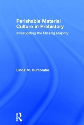 Cover for Perishable Material Culture In Prehistory Investigating The Missing Majority