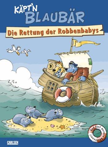 Cover for Käpt'n Blaubär. Die Rettung der Robbenbabys. Und fünf weitere Abenteuer. ( Ab 4 J.).