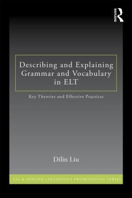 Cover for Describing And Explaining Grammar And Vocabulary In Elt Key Theories And Effective Practices Dilin Liu