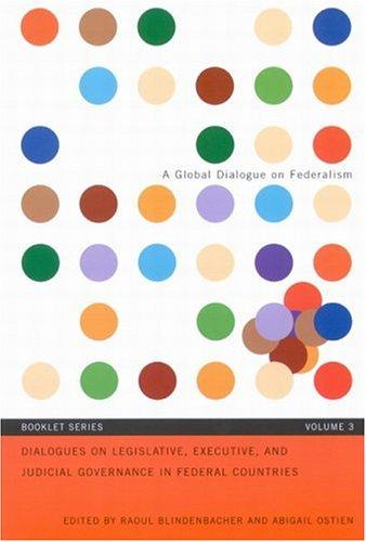 Cover for Dialogues On Legislative, Executive, and Judicial Governance In Federal Countries (A Global Dialogue on Federalism Booklet Series: Vol. 3)