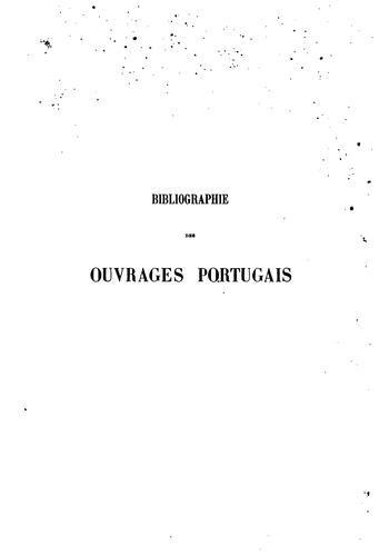 Cover for Bibliographie des ouvrages portugais, pour servir a l'étude des villes, des villages, des monuments, des institutions, des moeura et coutumes, etc., du Portugal, Acores, Madère et possessions d'outremer
