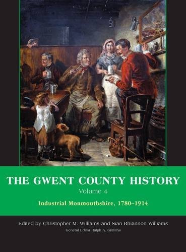 Cover for The Gwent County History, Volume 4: Industrial Monmouthshire, 1780 - 1914 (University of Wales Press - Gwent County History)