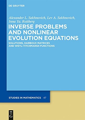 Cover for Inverse Problems and Nonlinear Evolution Equations: Solutions, Darboux Matrices and Weyl–Titchmarsh Functions (De Gruyter Studies in Mathematics Book 47)