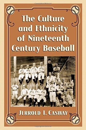 Cover for The Culture and Ethnicity of Nineteenth Century Baseball