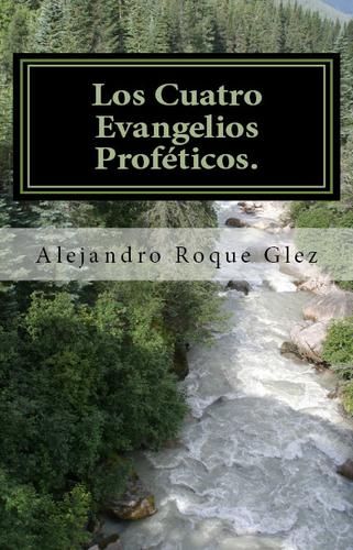 Cover for Los Cuatro Evangelios Profeticos.